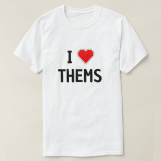I LOVE THEMS, PRONOUNS THEY THEM T-Shirt