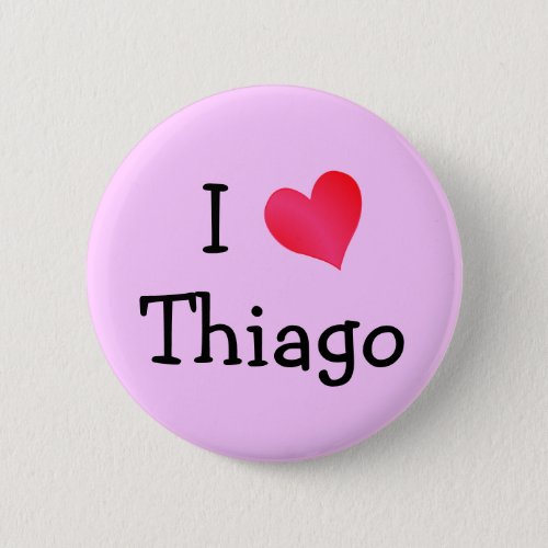 I Love Thiago Pinback Button