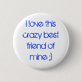 i love this crazy best friend of mine ;) button