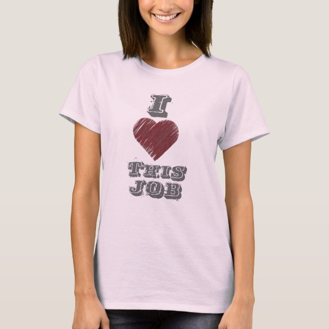 I Love this Job Shirt (Front)