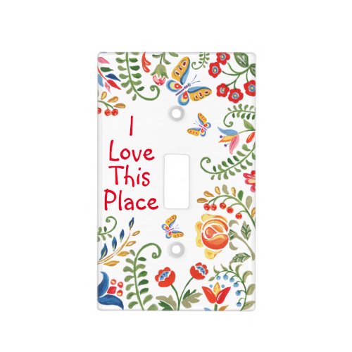 I Love This Place Inspirational Folk Floral Art Light Switch Cover