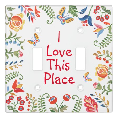 I Love This Place Pretty Inspirational Folk Flower Light Switch Cover