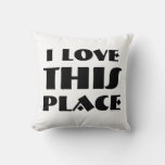 I Love This Place!!! Throw Pillow at Zazzle