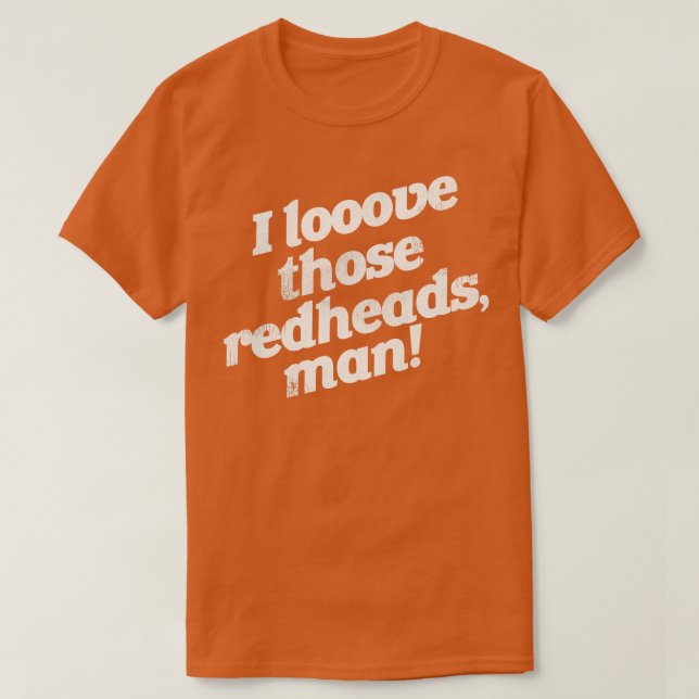 I Love Those Redheads Man T-Shirt (Design Front)