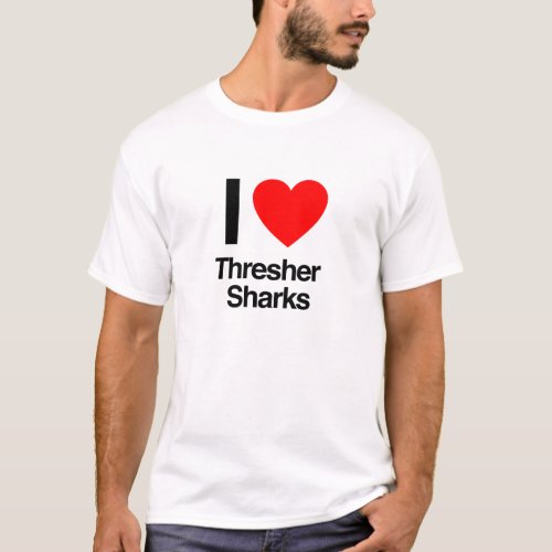 i love thresher sharks T_Shirt