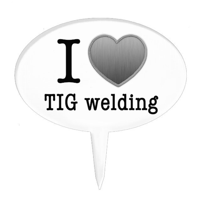 I love TIG welding Cake Topper (Front)