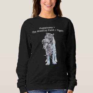 I Love Tigers For People In The Medical Field Anim Sweatshirt