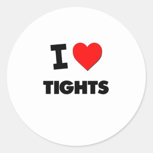 I love Tights Classic Round Sticker
