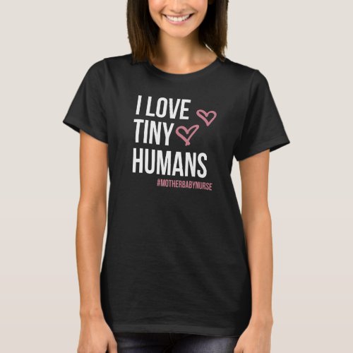 I Love Tiny Humans Mother Baby Nurse T_Shirt