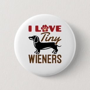 I Love Tiny Wieners Miniature Dachshund Doxie Button