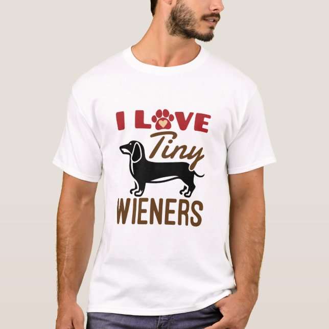 I Love Tiny Wieners Miniature Dachshund Doxie T-Shirt (Front)