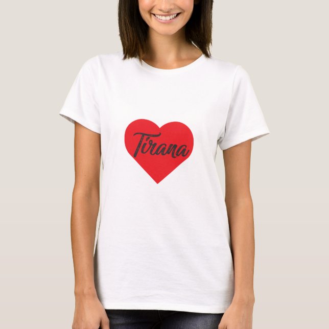 I Love Tirana - Albania T-Shirt (Front)