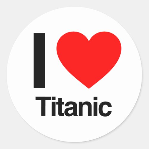 i love titanic classic round sticker