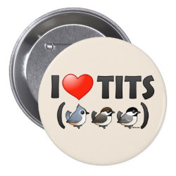 I Love Tits (birds) Round Button
