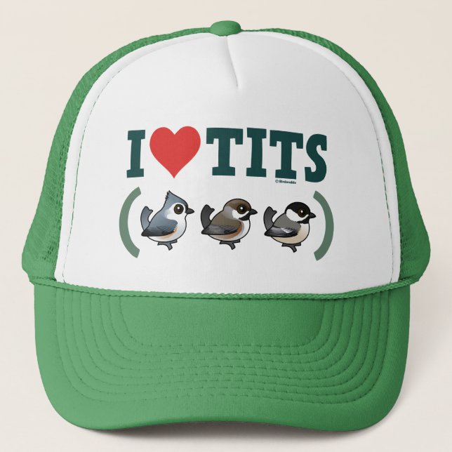 I Love Tits (birds) Trucker Hat (Front)