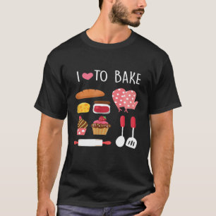 I Love To Bake Funny Baker Baking Cake Pastry Gift T-Shirt