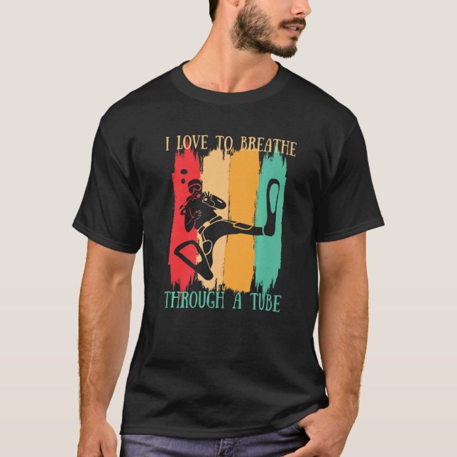 I Love To Breathe Through a Tube Scuba Diving Dive T-Shirt (Front)