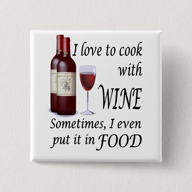 I Love To Cook With Wine - Even In Food Button (Front)