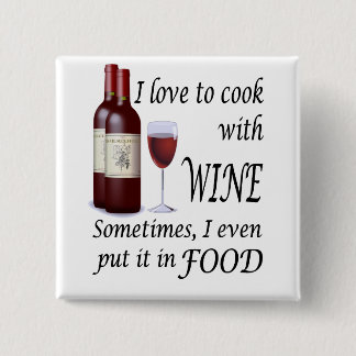 I Love To Cook With Wine - Even In Food Button