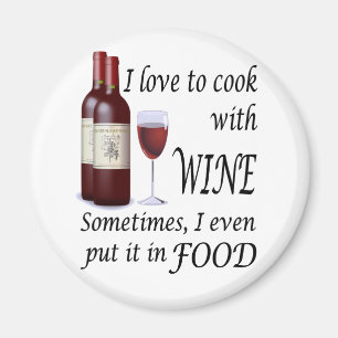 I Love To Cook With Wine - Even In Food Magnet