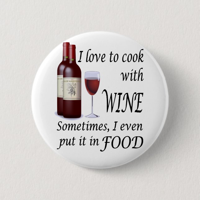 I Love To Cook With Wine - Even In Food Pinback Button (Front)