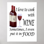 I Love To Cook With Wine - Even In Food Poster