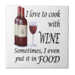 I Love To Cook With Wine - Even In Food Tile at Zazzle