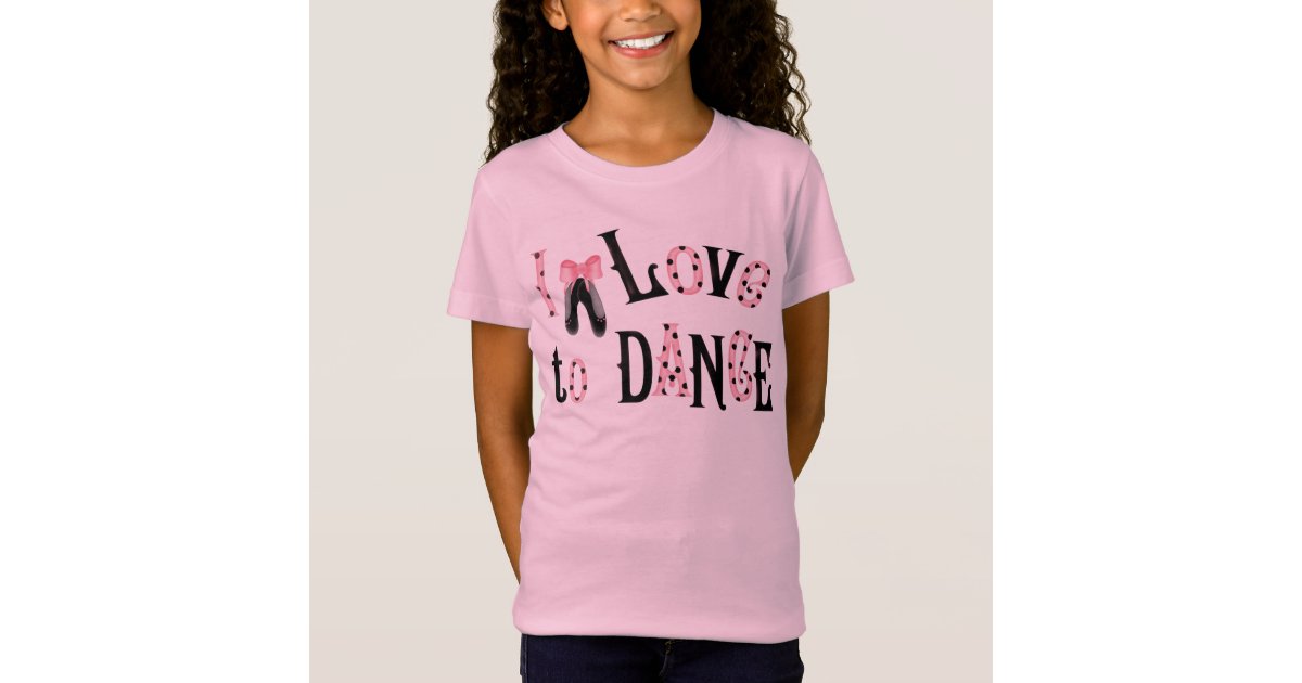 I Love to Dance Girls Tshirt Zazzle