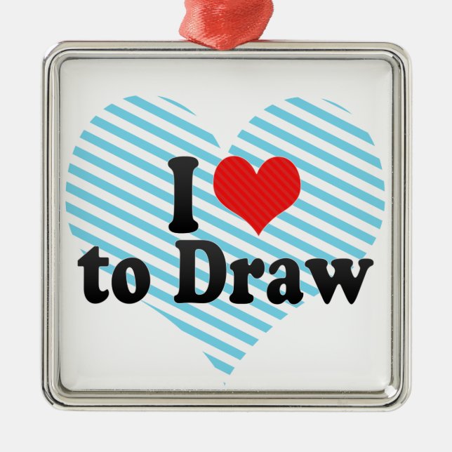 I Love to Draw Metal Ornament (Front)