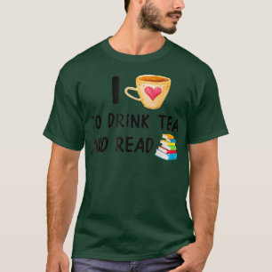 I Love To Drink Tea and Read  Reading Books T-Shirt