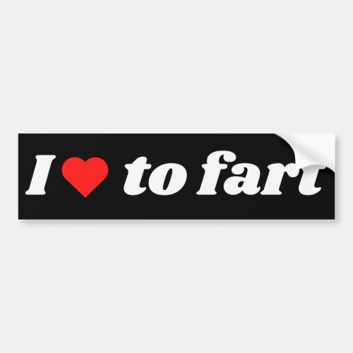 I Love To Fart  Bumper Sticker