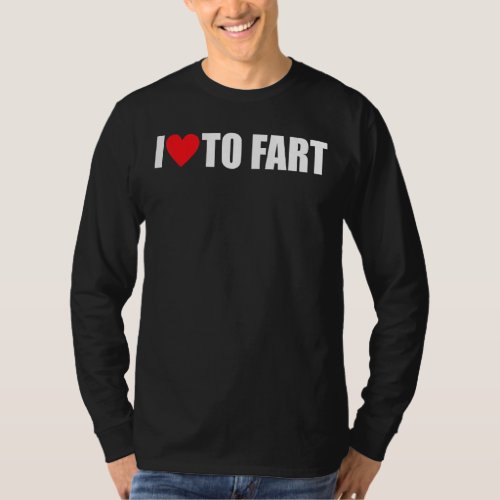 I Love To Fart Funny Fart Saying For All Those Who T_Shirt