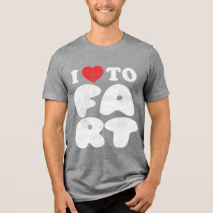 I Love to Fart Funny Humor Funny Gag Gifts Tri-Blend Shirt
