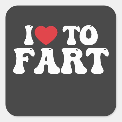 I Love To Fart Groovy Square Sticker