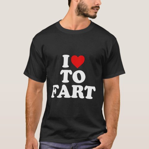 I Love To Fart Heart Farting T_Shirt