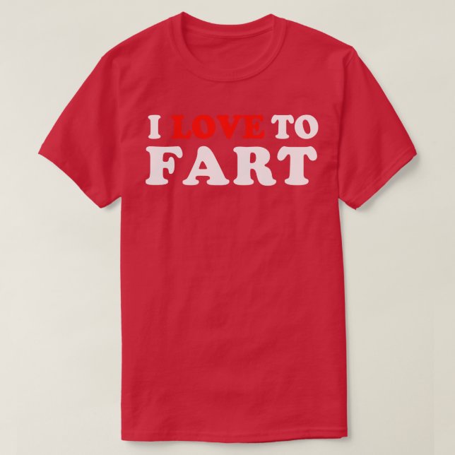I Love To Fart T-Shirt (Design Front)