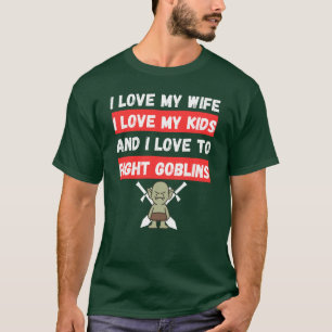 I Love to Fight Goblins T-Shirt