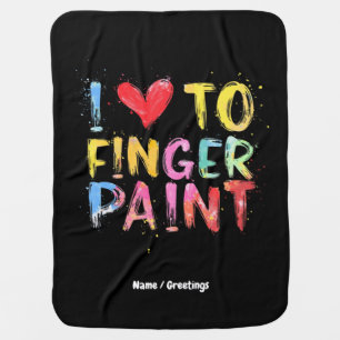 I Love To Finger Paint Cute & Funny Valentine's Baby Blanket