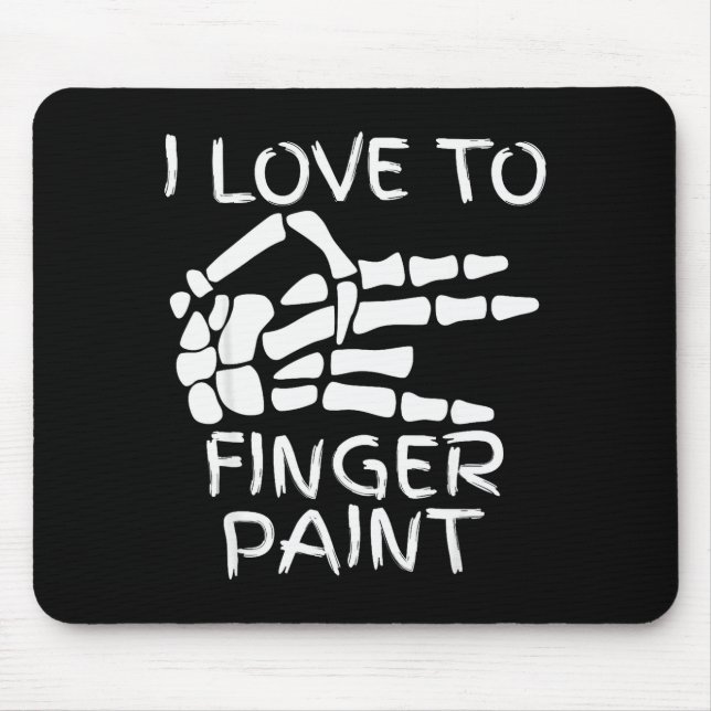 I Love To Finger Paint I'm Paint Skeleton Hands Ha Mouse Pad (Front)