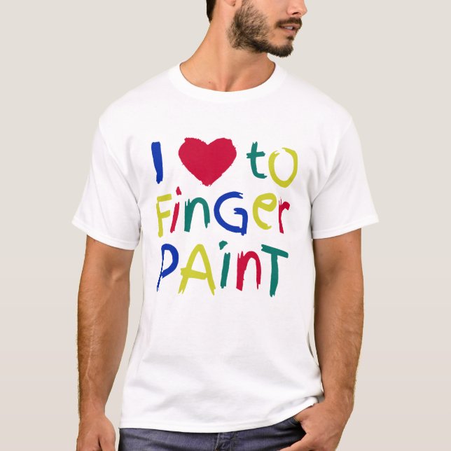 I Love To Finger Paint T-Shirt (Front)