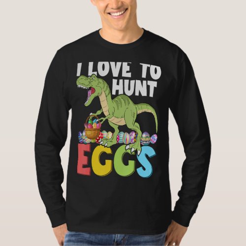 I Love To Hunt Eggs Happy Easter Day T Rex Dinosau T_Shirt