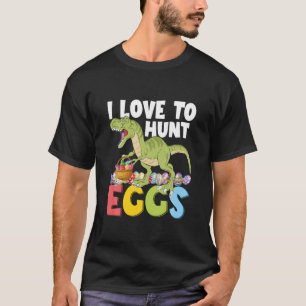 I Love To Hunt Eggs Toddler Boy Easter Rex Easter T-Shirt