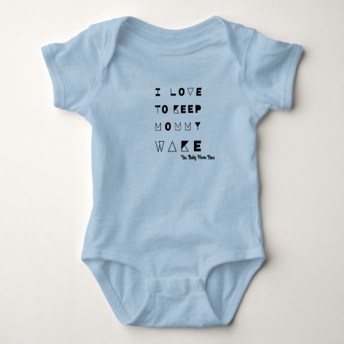 I Love To Keep Mommy Wake  CLEVER SAYING   Baby  Baby Bodysuit