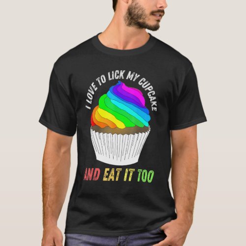 I Love To Lick My Cupcake Eat It Too Pride Rainbow T_Shirt