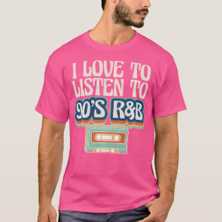 I Love To Listen To 90S Rb Music Lover T-Shirt