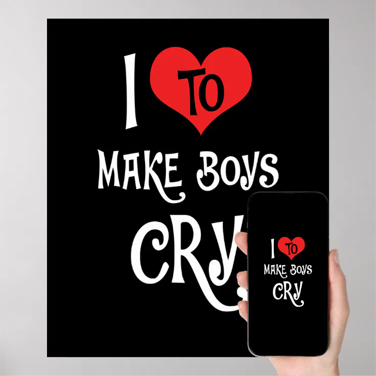 I LOVE TO MAKE BOYS CRY - Funny Girl Poster | Zazzle