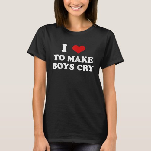 I Love To Make Boys Cry Valentines Day Red Heart L T_Shirt