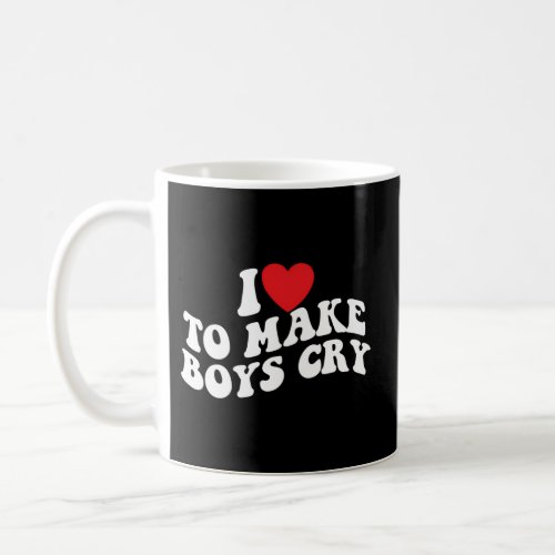 I Love To Make Cry Coffee Mug