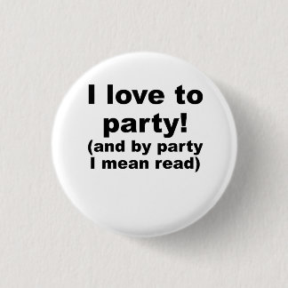 I Love To Party (And By Party I Mean Read) Button