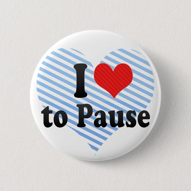 I Love to Pause Button (Front)